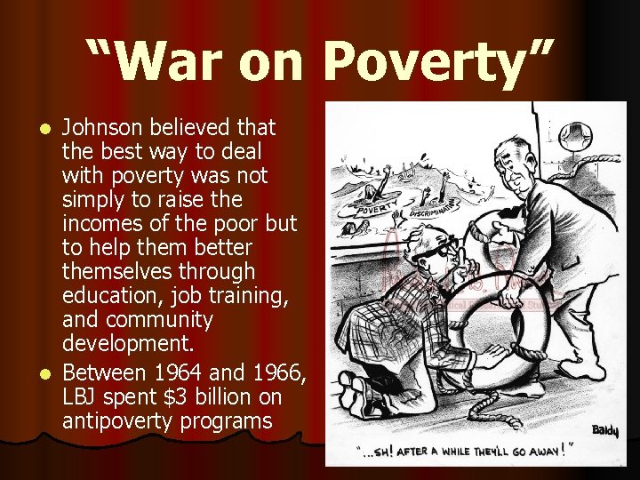 “War on Poverty” Johnson believed that the best way to deal with poverty was