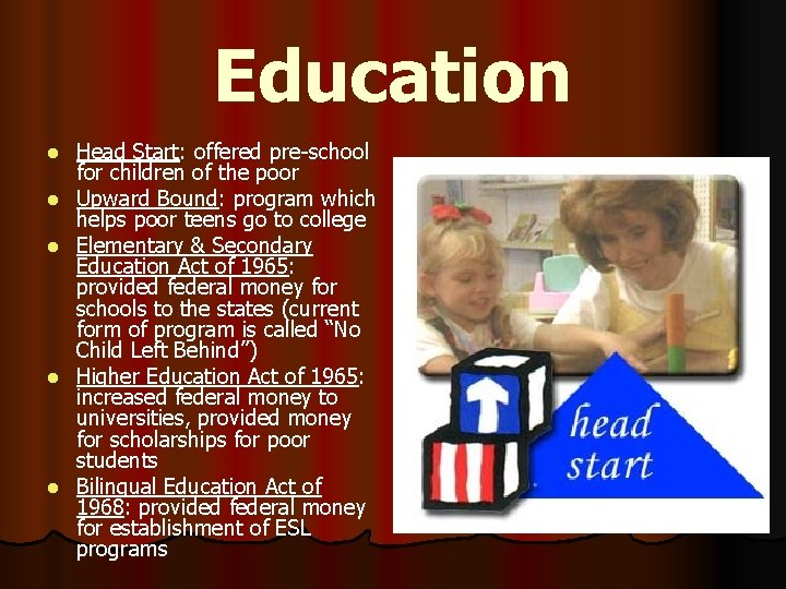 Education l l l Head Start: offered pre-school for children of the poor Upward