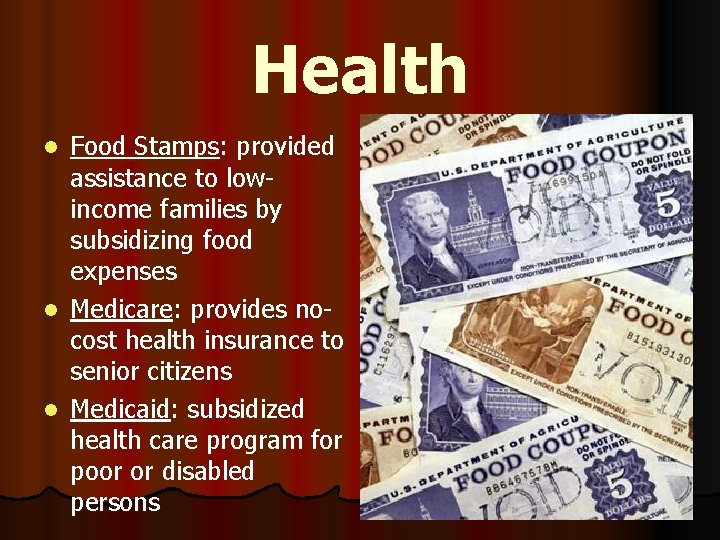 Health Food Stamps: provided assistance to lowincome families by subsidizing food expenses l Medicare: