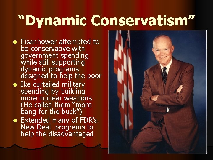 “Dynamic Conservatism” Eisenhower attempted to be conservative with government spending while still supporting dynamic