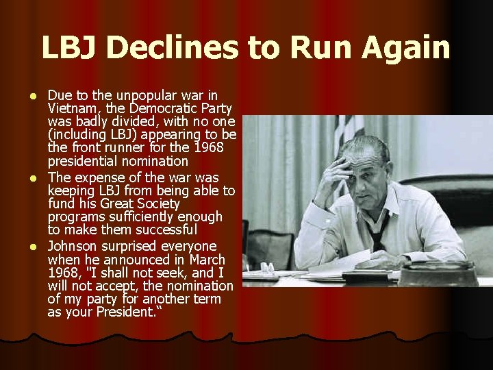 LBJ Declines to Run Again Due to the unpopular war in Vietnam, the Democratic