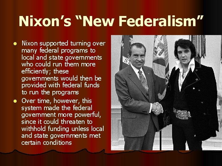 Nixon’s “New Federalism” Nixon supported turning over many federal programs to local and state