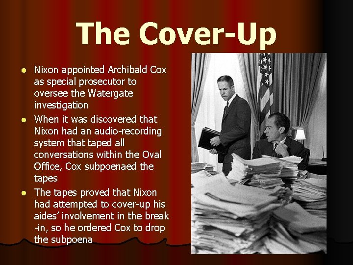 The Cover-Up Nixon appointed Archibald Cox as special prosecutor to oversee the Watergate investigation