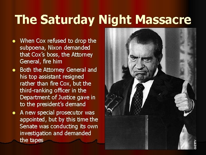 The Saturday Night Massacre When Cox refused to drop the subpoena, Nixon demanded that