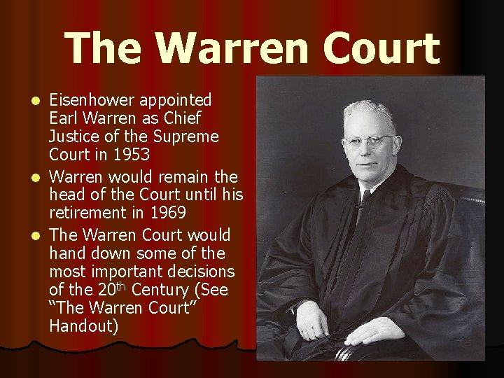 The Warren Court Eisenhower appointed Earl Warren as Chief Justice of the Supreme Court