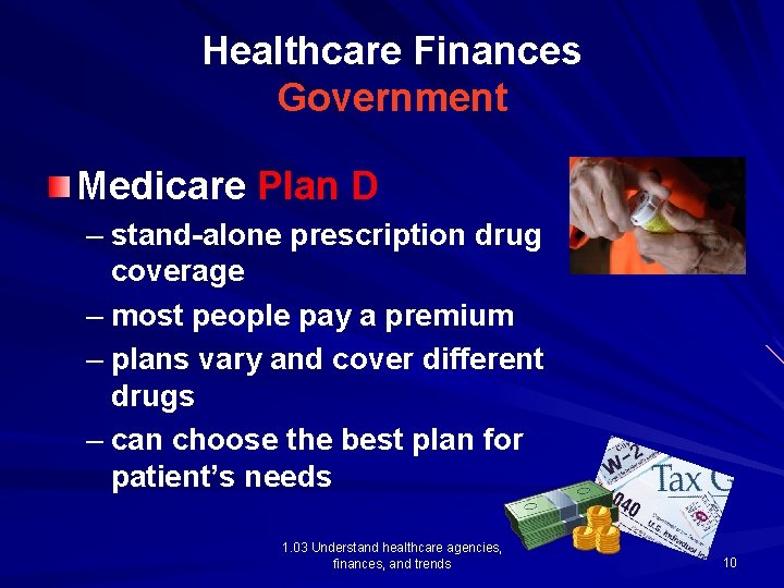 Healthcare Finances Government Medicare Plan D – stand-alone prescription drug coverage – most people