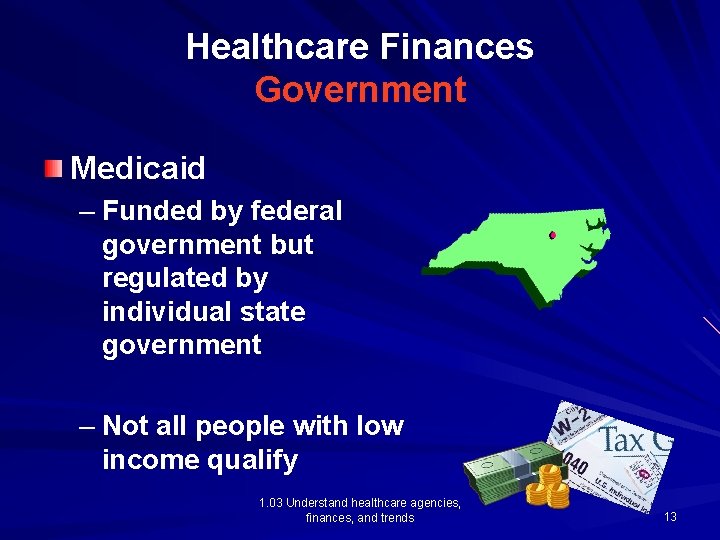 Healthcare Finances Government Medicaid – Funded by federal government but regulated by individual state