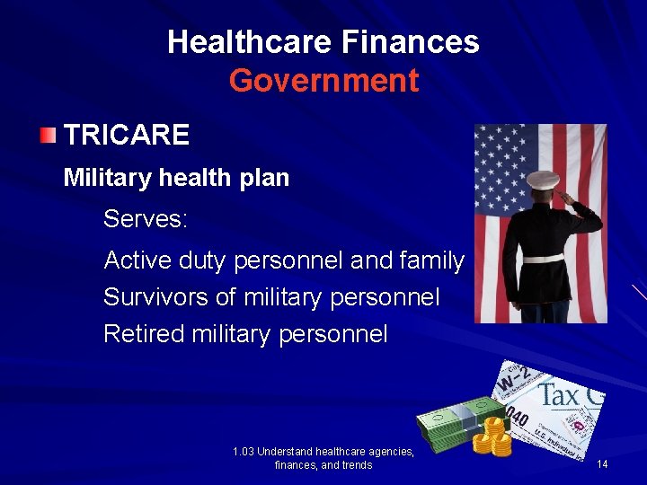 Healthcare Finances Government TRICARE Military health plan Serves: Active duty personnel and family Survivors