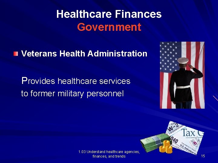 Healthcare Finances Government Veterans Health Administration Provides healthcare services to former military personnel 1.