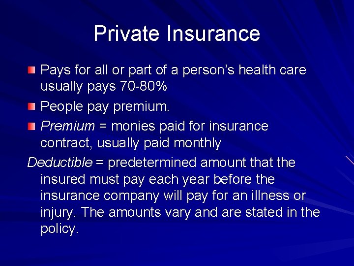 Private Insurance Pays for all or part of a person’s health care usually pays