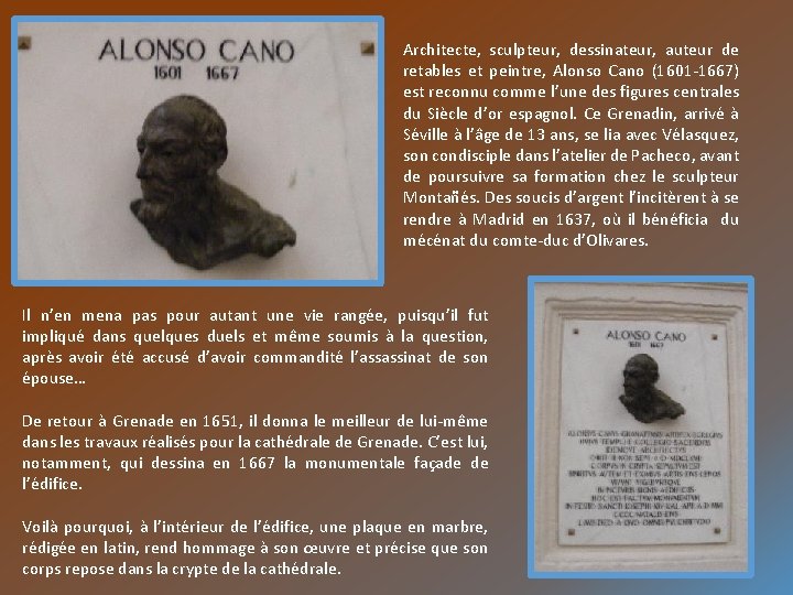 Architecte, sculpteur, dessinateur, auteur de retables et peintre, Alonso Cano (1601 -1667) est reconnu