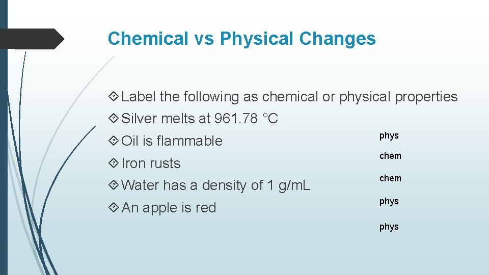 Chemical vs Physical Changes Label the following as chemical or physical properties Silver melts