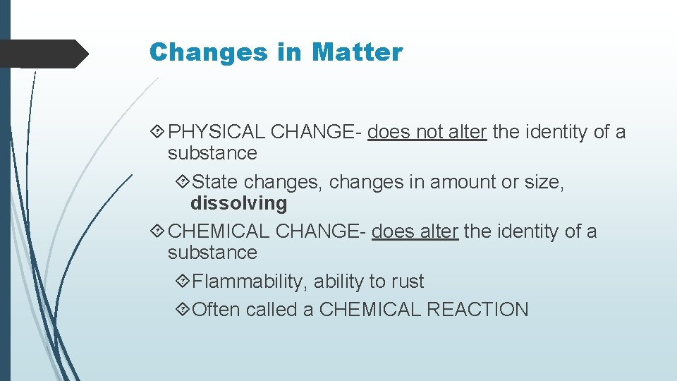 Changes in Matter PHYSICAL CHANGE- does not alter the identity of a substance State
