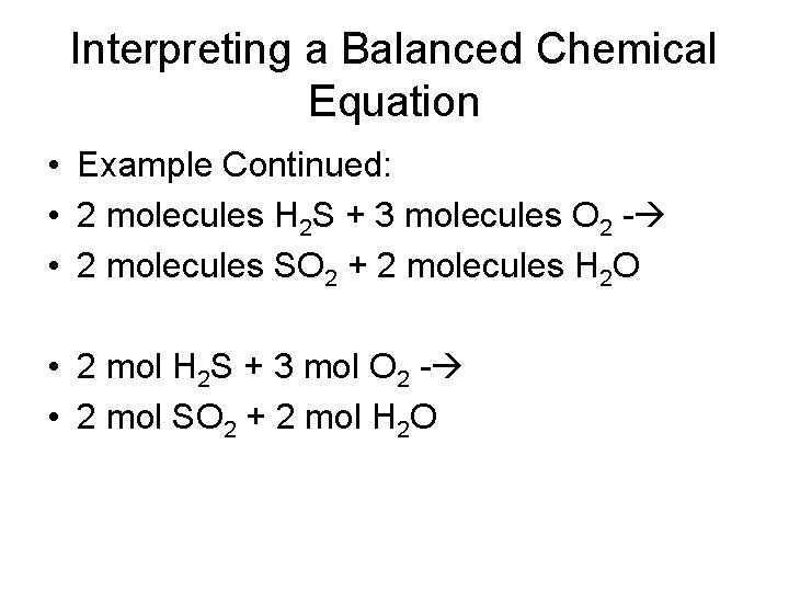 Interpreting a Balanced Chemical Equation • Example Continued: • 2 molecules H 2 S