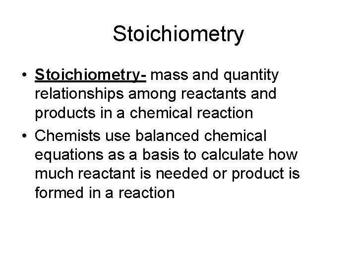 Stoichiometry • Stoichiometry- mass and quantity relationships among reactants and products in a chemical
