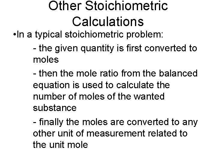 Other Stoichiometric Calculations • In a typical stoichiometric problem: - the given quantity is