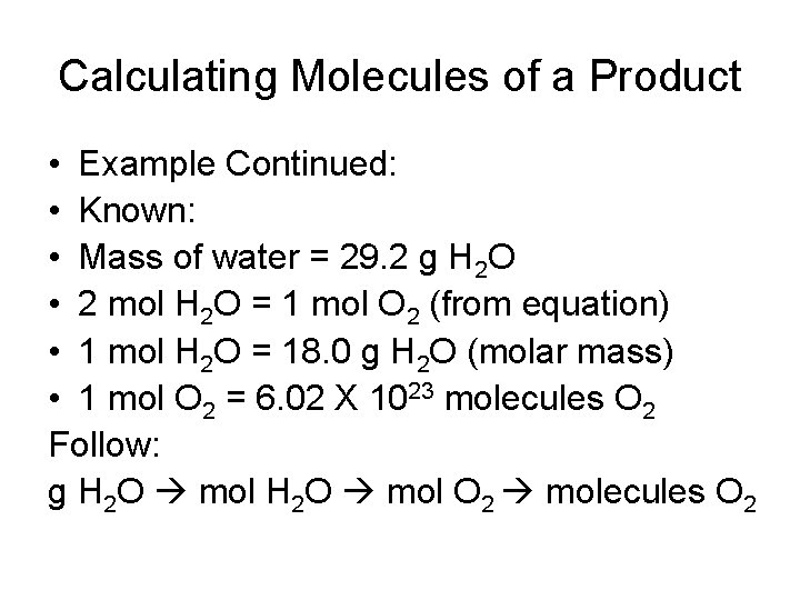 Calculating Molecules of a Product • Example Continued: • Known: • Mass of water