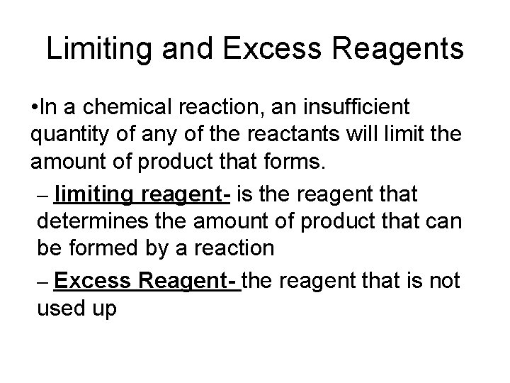 Limiting and Excess Reagents • In a chemical reaction, an insufficient quantity of any