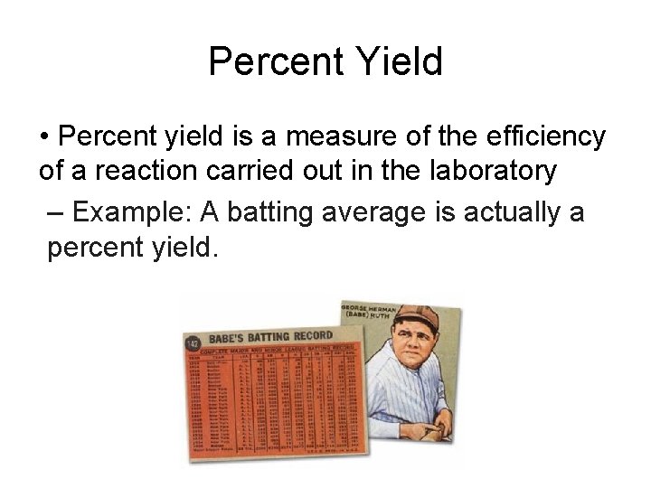 Percent Yield • Percent yield is a measure of the efficiency of a reaction
