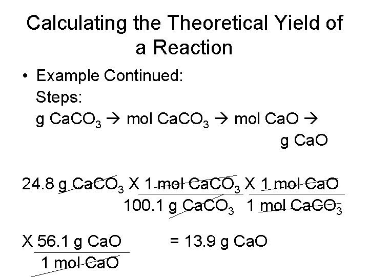 Calculating the Theoretical Yield of a Reaction • Example Continued: Steps: g Ca. CO
