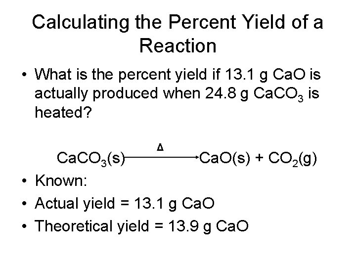 Calculating the Percent Yield of a Reaction • What is the percent yield if