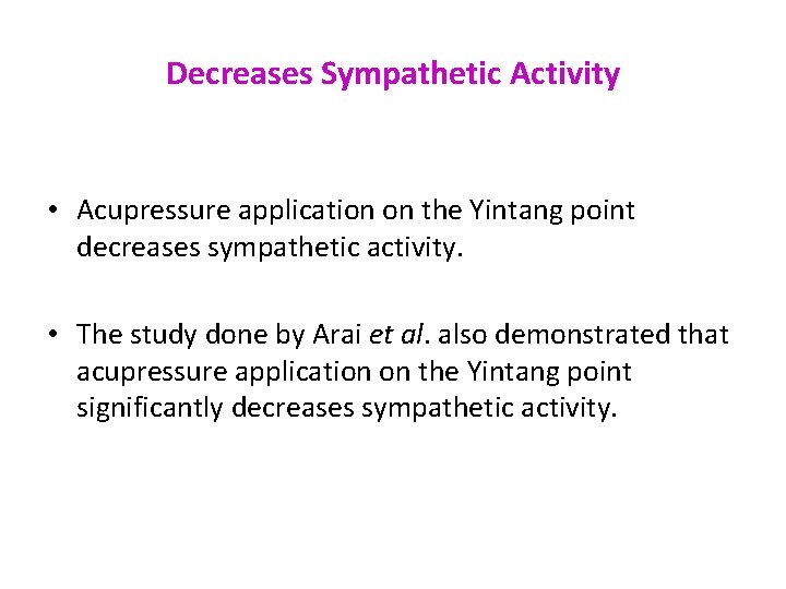 Decreases Sympathetic Activity • Acupressure application on the Yintang point decreases sympathetic activity. •
