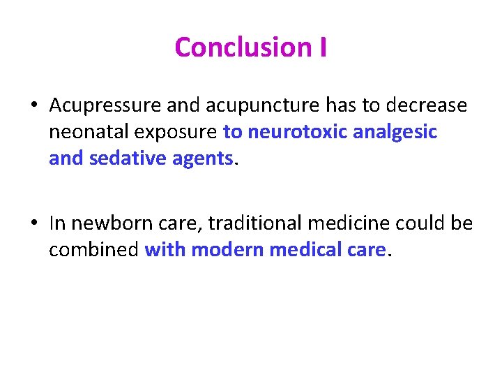 Conclusion I • Acupressure and acupuncture has to decrease neonatal exposure to neurotoxic analgesic