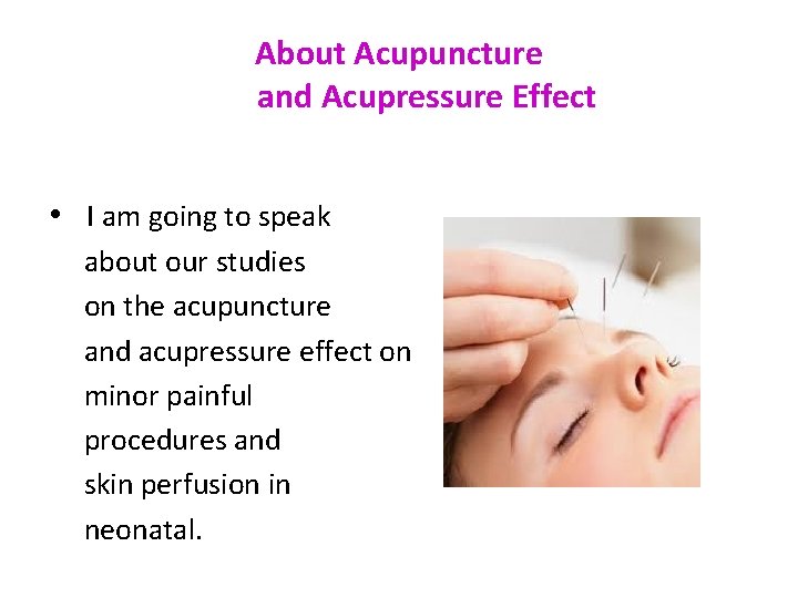 About Acupuncture and Acupressure Effect • I am going to speak about our studies