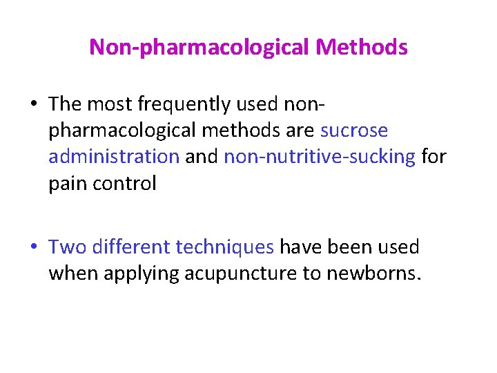 Non-pharmacological Methods • The most frequently used nonpharmacological methods are sucrose administration and non-nutritive-sucking