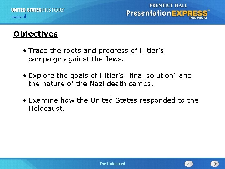 Section 4 Objectives • Trace the roots and progress of Hitler’s campaign against the
