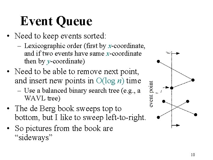 Event Queue • Need to keep events sorted: – Lexicographic order (first by x-coordinate,