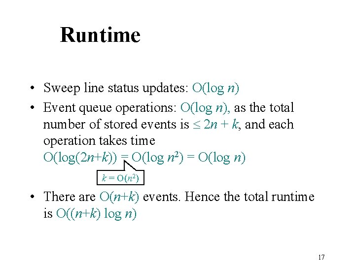 Runtime • Sweep line status updates: O(log n) • Event queue operations: O(log n),