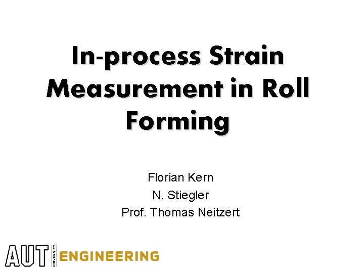 In-process Strain Measurement in Roll Forming Florian Kern N. Stiegler Prof. Thomas Neitzert 