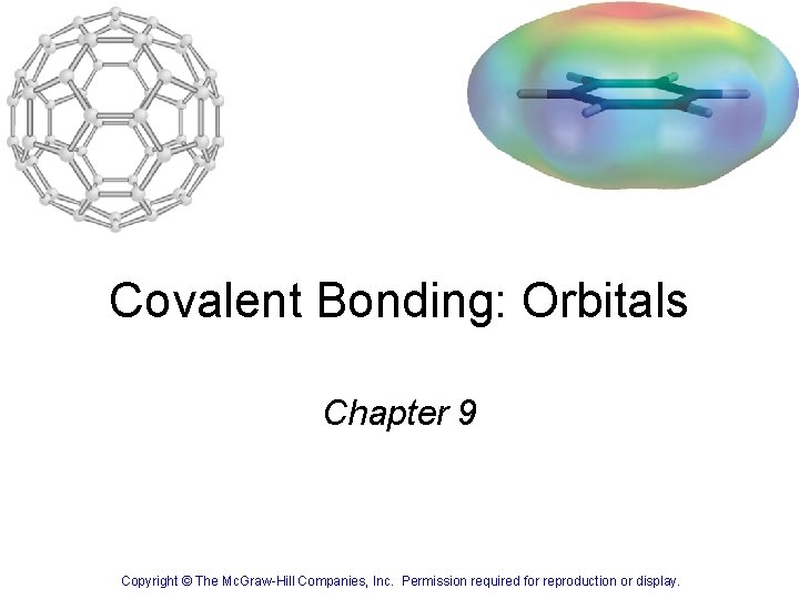 Covalent Bonding: Orbitals Chapter 9 1 Copyright © The Mc. Graw-Hill Companies, Inc. Permission