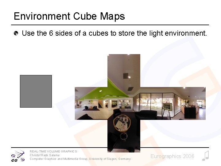 Environment Cube Maps Use the 6 sides of a cubes to store the light