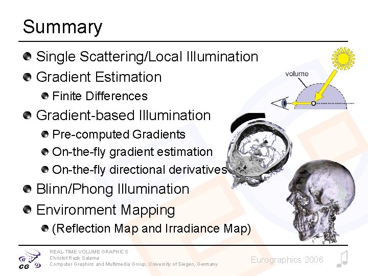 Summary Single Scattering/Local Illumination Gradient Estimation Finite Differences Gradient-based Illumination Pre-computed Gradients On-the-fly gradient