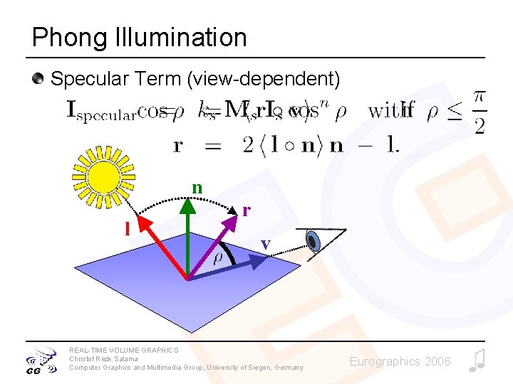 Phong Illumination Specular Term (view-dependent) n l r v REAL-TIME VOLUME GRAPHICS Christof Rezk