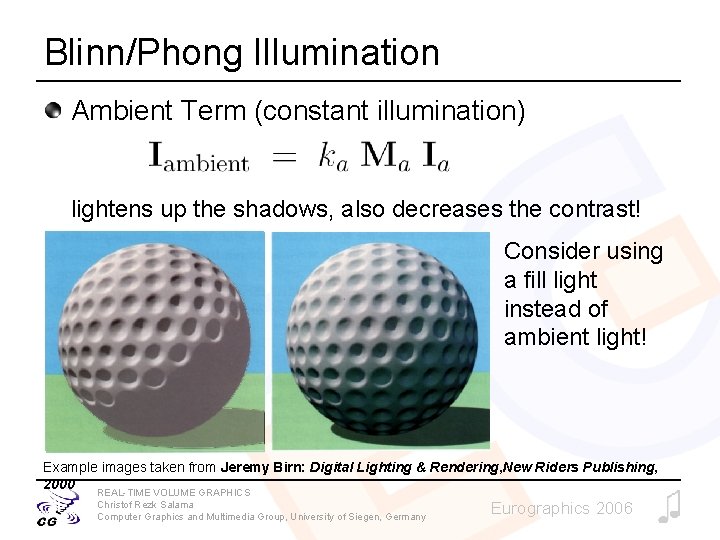Blinn/Phong Illumination Ambient Term (constant illumination) lightens up the shadows, also decreases the contrast!
