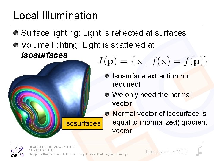 Local Illumination Surface lighting: Light is reflected at surfaces Volume lighting: Light is scattered