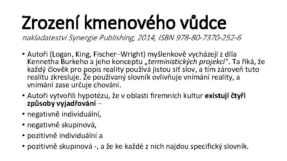 Zrození kmenového vůdce nakladateství Synergie Publishing, 2014, ISBN 978 -80 -7370 -252 -6 •