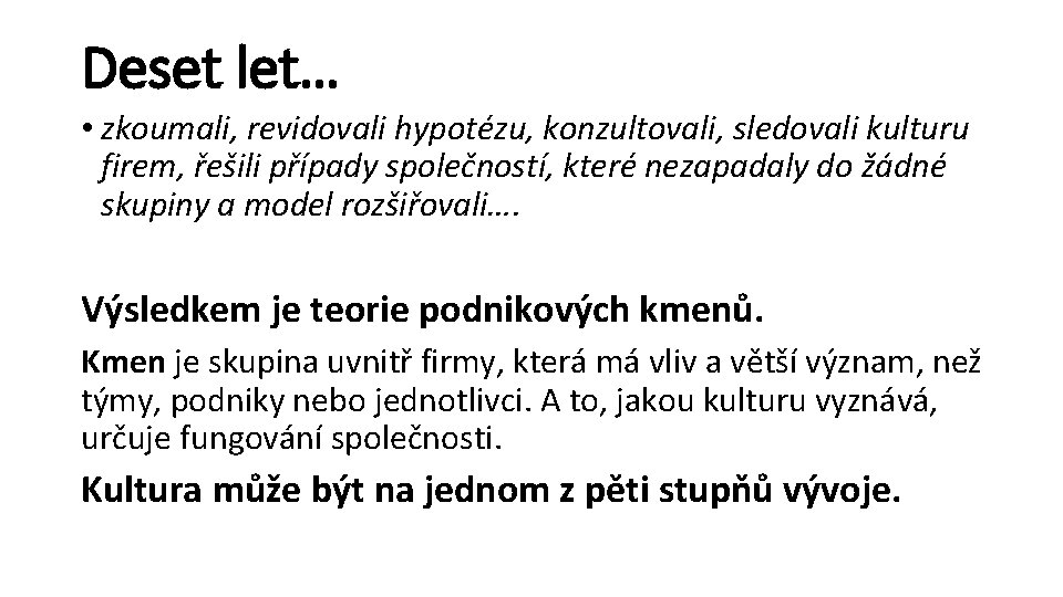 Deset let… • zkoumali, revidovali hypotézu, konzultovali, sledovali kulturu firem, řešili případy společností, které