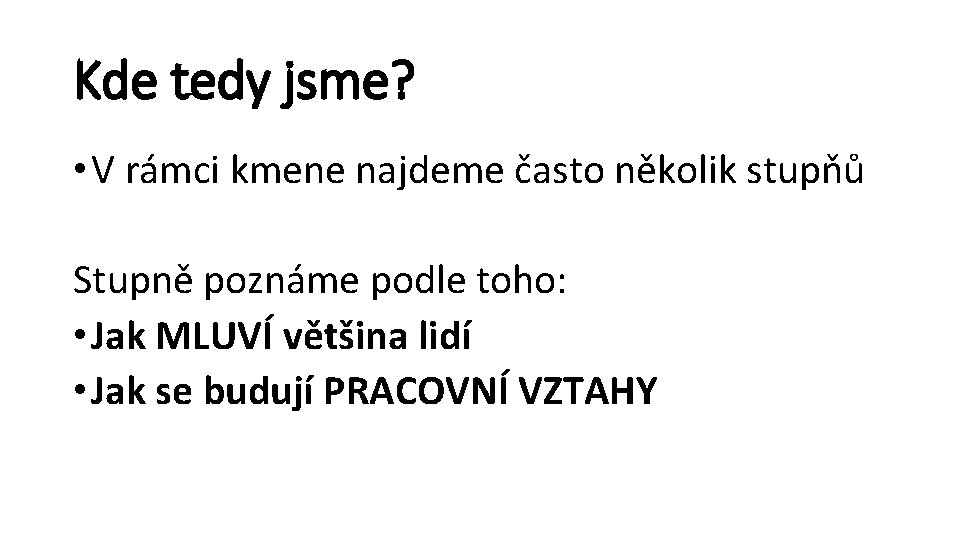 Kde tedy jsme? • V rámci kmene najdeme často několik stupňů Stupně poznáme podle