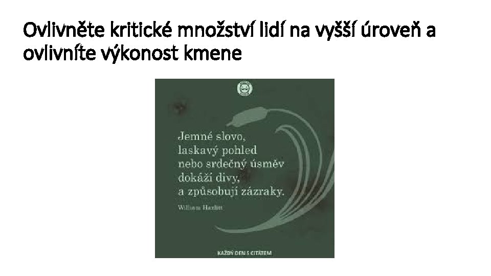 Ovlivněte kritické množství lidí na vyšší úroveň a ovlivníte výkonost kmene 