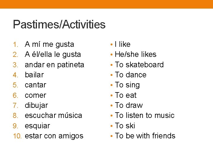 Pastimes/Activities 1. A mí me gusta • I like 2. A él/ella le gusta