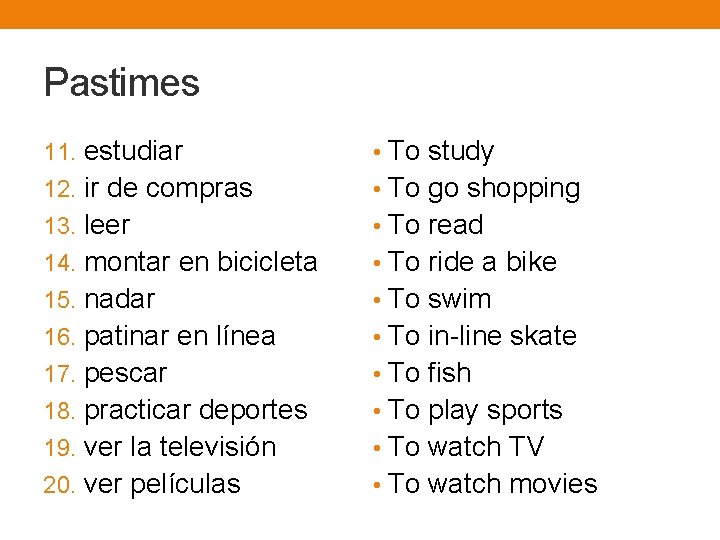 Pastimes 11. estudiar • To study 12. ir de compras • To go shopping