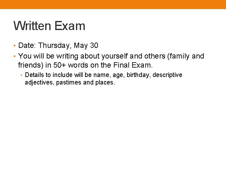 Written Exam • Date: Thursday, May 30 • You will be writing about yourself