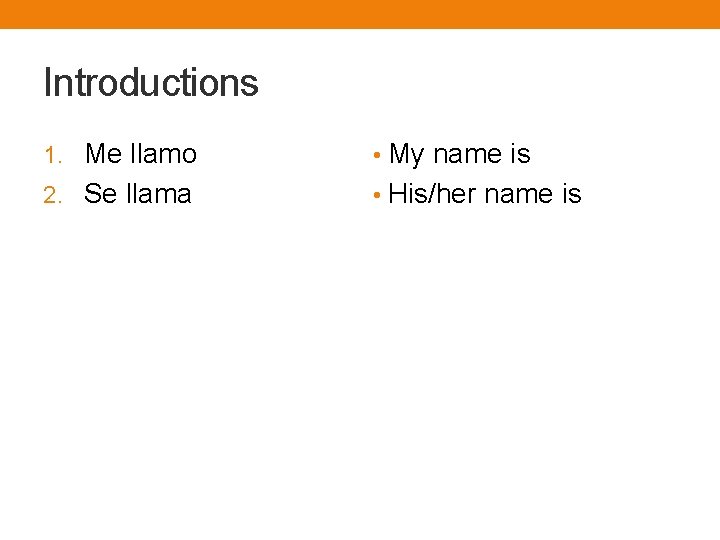 Introductions 1. Me llamo • My name is 2. Se llama • His/her name