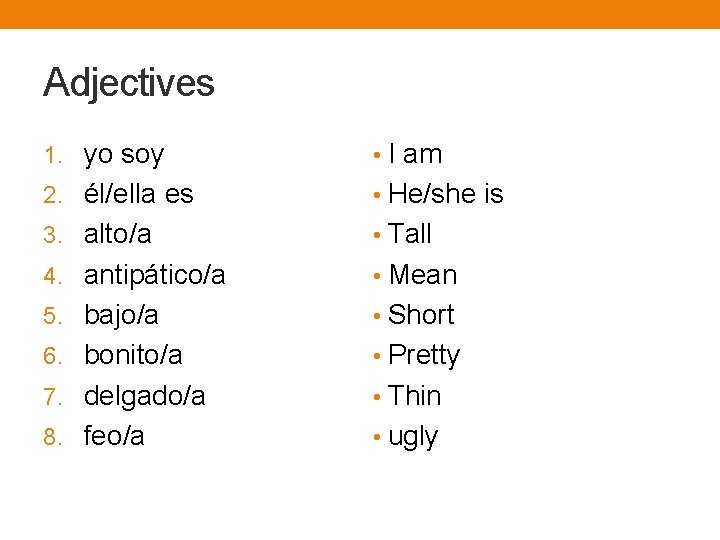 Adjectives 1. yo soy • I am 2. él/ella es • He/she is 3.