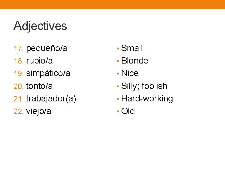 Adjectives 17. pequeño/a • Small 18. rubio/a • Blonde 19. simpático/a • Nice 20.