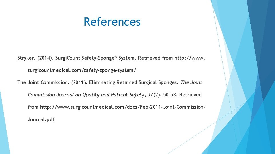 References Stryker. (2014). Surgi. Count Safety-Sponge® System. Retrieved from http: //www. surgicountmedical. com/safety-sponge-system/ The